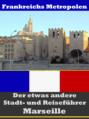 Marseille - Der etwas andere Stadt- und Reiseführer - Mit Reise - Wörterbuch Deutsch-Französisch