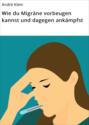 Wie du Migräne vorbeugen kannst und dagegen ankämpfst