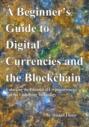 A Beginner\'s Guide to Digital Currencies and the Blockchain