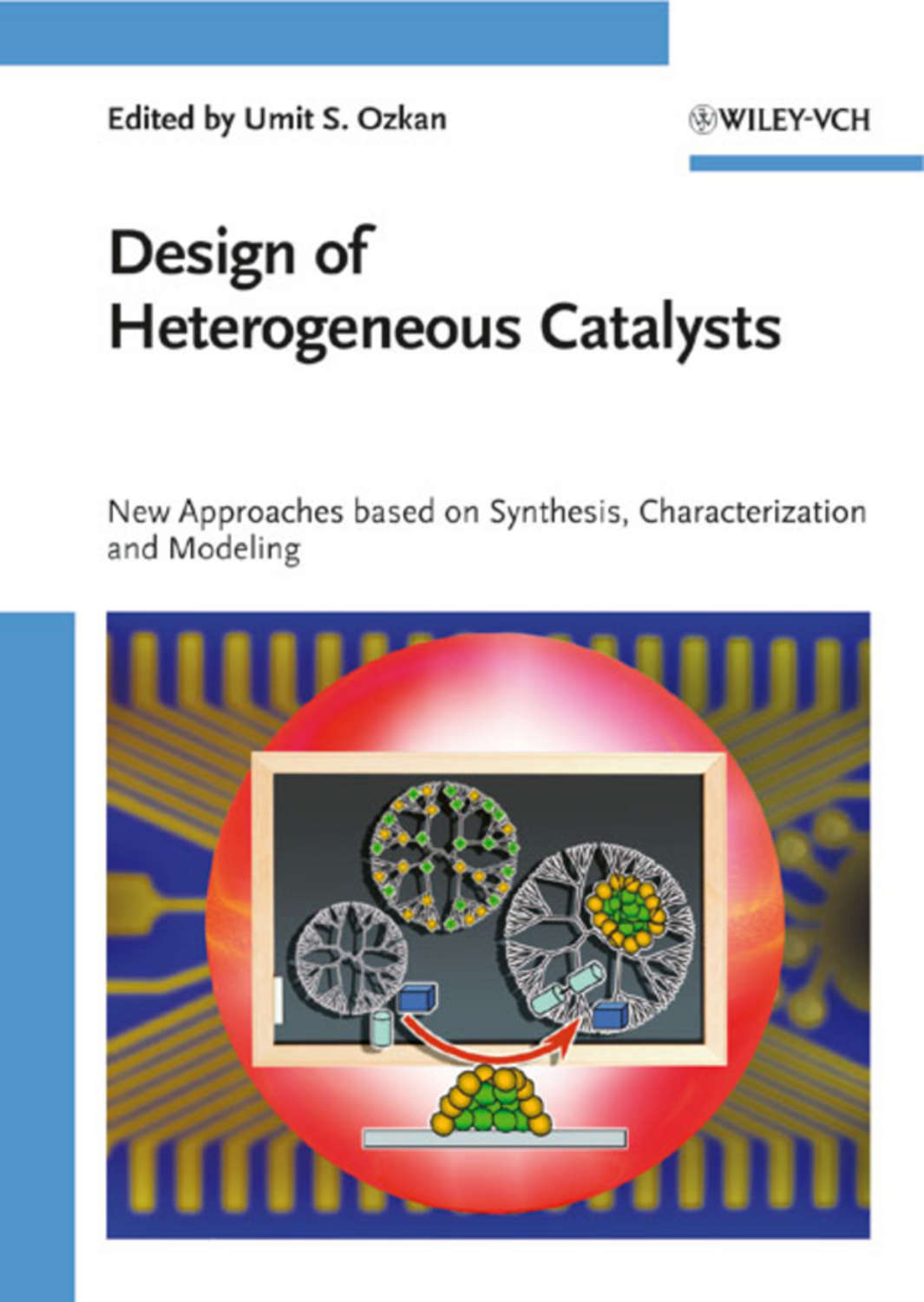 Umit Ozkan S., Design Of Heterogeneous Catalysts. New Approaches Based ...