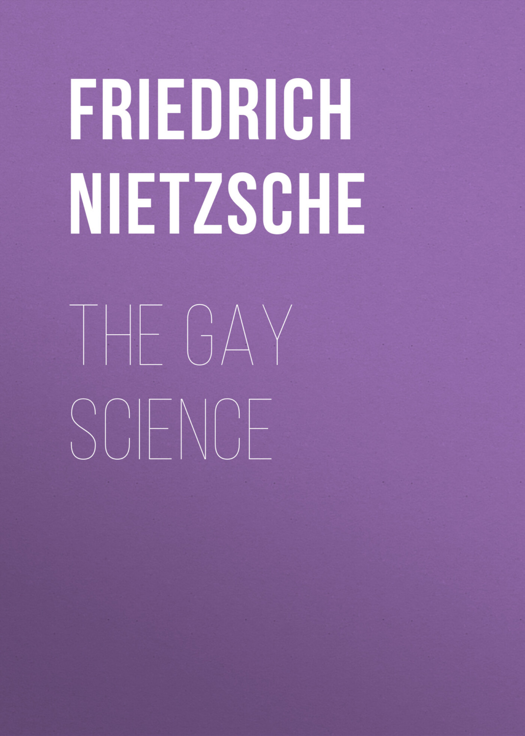 The Gay Science, Friedrich Nietzsche – бесплатно читать онлайн на ЛитРес