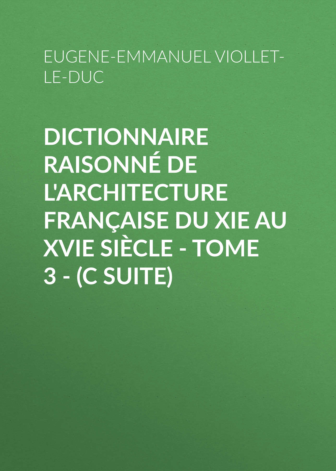 Eugene Emmanuel Viollet Le Duc Dictionnaire Raisonne De L