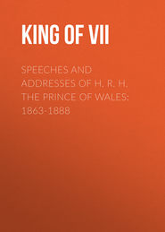 Speeches and Addresses of H. R. H. the Prince of Wales: 1863-1888