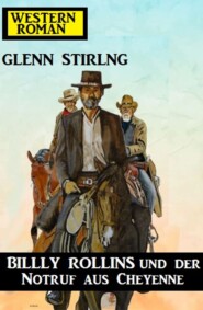 Billy Rollins und der Notruf aus Cheyenne: Western-Roman