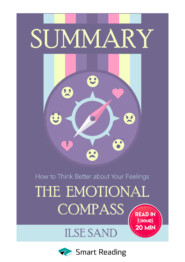 Summary: The Emotional Compass. How to Think Better about Your Feelings. Ilse Sand