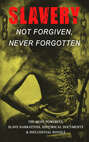 Slavery: Not Forgiven, Never Forgotten – The Most Powerful Slave Narratives, Historical Documents & Influential Novels