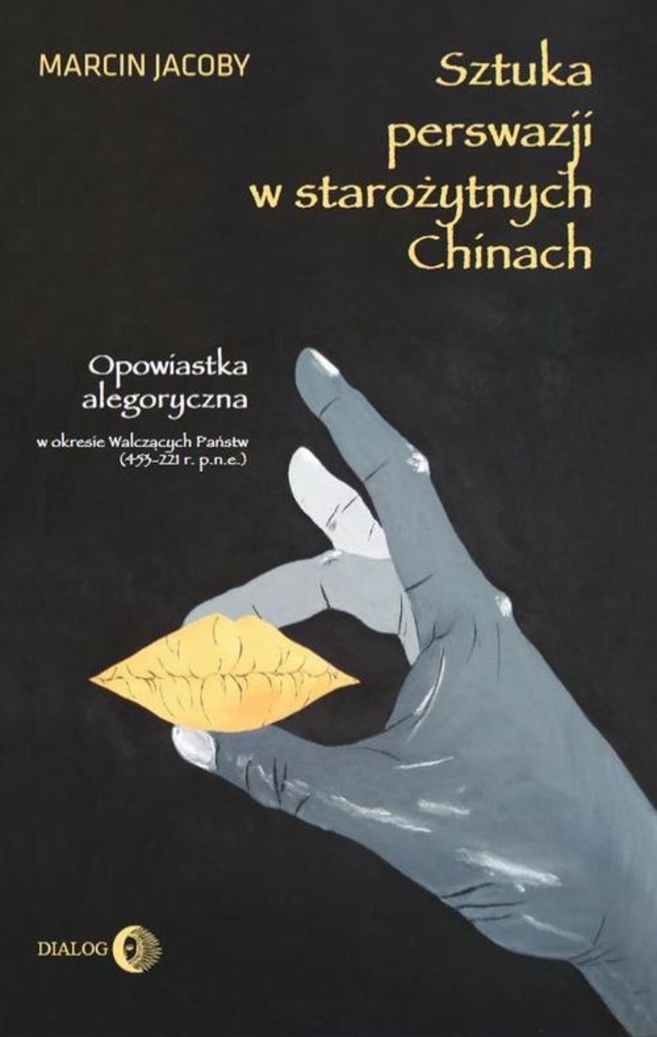 Marcin Jacoby, Sztuka perswazji w starożytnych Chinach ...