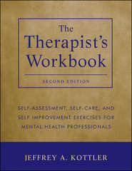 The Therapist\'s Workbook. Self-Assessment, Self-Care, and Self-Improvement Exercises for Mental Health Professionals