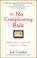 The No Complaining Rule. Positive Ways to Deal with Negativity at Work