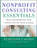 Nonprofit Consulting Essentials. What Nonprofits and Consultants Need to Know